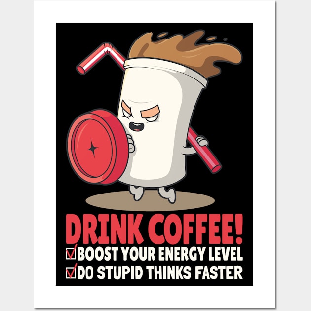 DRINK COFFEE BOOST YOU ENERGY LEVEL DO STUPID THINKS FASTER - Funny Coffee Cup, Dark Colors Wall Art by PorcupineTees